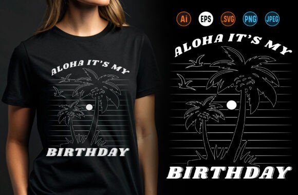 Aloha It’s My Birthday Summer T-Shirt Graphics