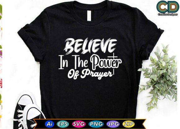 Believe in the Power of Prayer T-shirt: Graphics & Print Templates