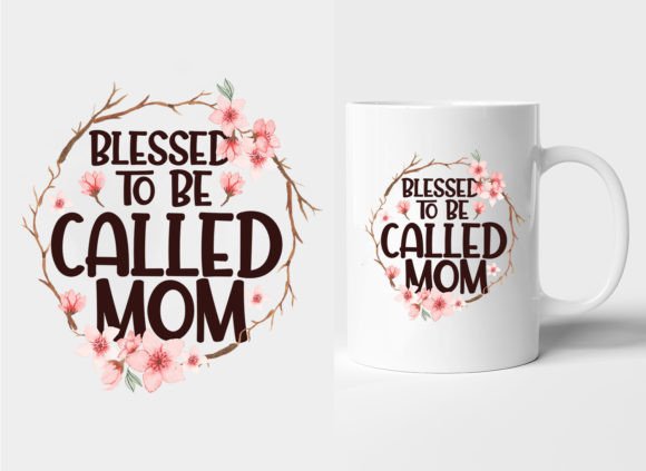 Blessed to Be Called MOM Mug and T Shirt Graphics