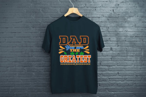 DAD YOU ARE the GREATEST - DAD T SHIRT
