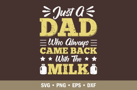 Funny Dad Came Back with Milk SVG Tshirt: Graphics & Print Templates