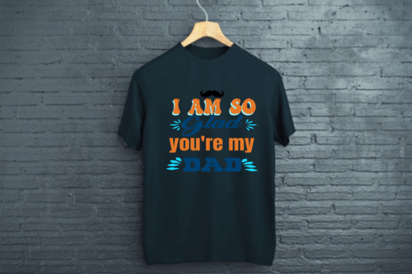 I AM so GLAD YOU RE MY DAD — Graphics & Print Templates