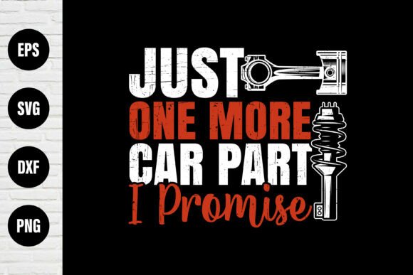 Just One More Car Part I Promise T Shirt Graphics