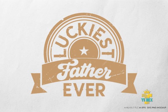 Luckiest Father Ever T-shirt Graphics and Print Templates